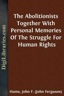 The Abolitionists
Together With Personal Memories Of The...