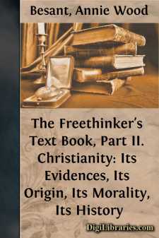 The Freethinker's Text Book, Part II.
Christianity: Its Evidences, Its Origin, Its Morality, Its History