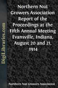 Northern Nut Growers Association Report of the Proceedings at the Fifth Annual Meeting
Evansville, Indiana, August 20 and 21, 1914