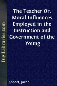The Teacher
Or, Moral Influences Employed in the Instruction and
Government of the Young