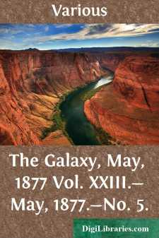 The Galaxy, May, 1877
Vol. XXIII.-May, 1877.-No. 5.
