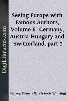 Seeing Europe with Famous Authors, Volume 6 
Germany,...