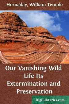 Our Vanishing Wild Life
Its Extermination and Preservation