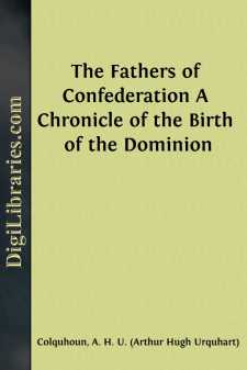 The Fathers of Confederation
A Chronicle of the Birth of the Dominion