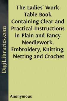 The Ladies' Work-Table Book
Containing Clear and Practical...