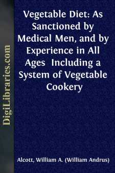 Vegetable Diet: As Sanctioned by Medical Men, and by Experience...