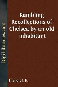 Rambling Recollections of Chelsea
by an old inhabitant