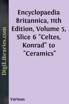 Encyclopaedia Britannica, 11th Edition, Volume 5, Slice 6
"Celtes, Konrad" to "Ceramics"