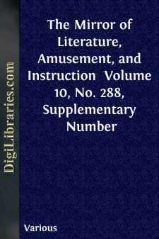 The Mirror of Literature, Amusement, and Instruction 
Volume 10,...
