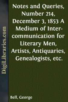 Notes and Queries, Number 214, December 3, 1853
A Medium of Inter-communication for Literary Men, Artists,
Antiquaries, Genealogists, etc.