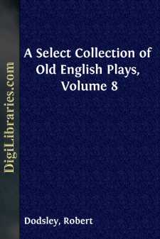 A Select Collection of Old English Plays, Volume 8
