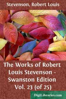The Works of Robert Louis Stevenson - Swanston Edition Vol. 23...