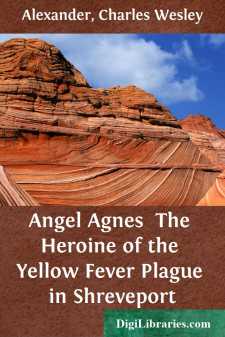 Angel Agnes 
The Heroine of the Yellow Fever Plague in Shreveport