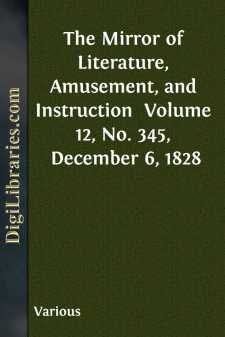 The Mirror of Literature, Amusement, and Instruction 
Volume 12,...