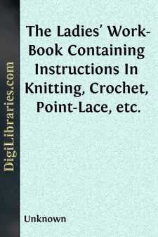 The Ladies' Work-Book
Containing Instructions In Knitting,...