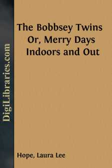 The Bobbsey Twins 
Or, Merry Days Indoors and Out