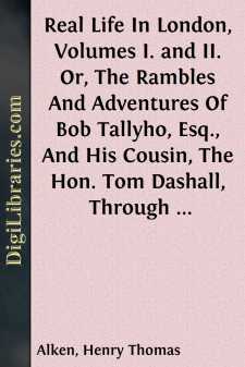 Real Life In London, Volumes I. and II.
Or, The Rambles And...