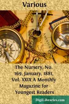The Nursery, No. 169, January, 1881, Vol. XXIX
A Monthly Magazine for Youngest Readers