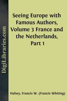Seeing Europe with Famous Authors, Volume 3
France and the...