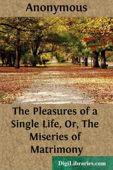 The Pleasures of a Single Life, Or, The Miseries of Matrimony