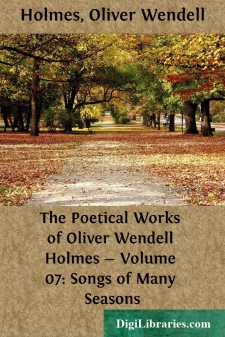 The Poetical Works of Oliver Wendell Holmes - Volume 07: Songs of...