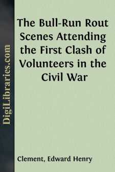 The Bull-Run Rout
Scenes Attending the First Clash of Volunteers...