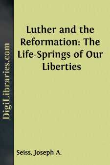 Luther and the Reformation:
The Life-Springs of Our Liberties