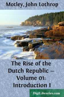 The Rise of the Dutch Republic - Volume 01: Introduction I
