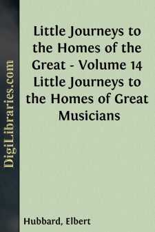 Little Journeys to the Homes of the Great - Volume 14
Little Journeys to the Homes of Great Musicians