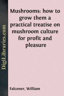 Mushrooms: how to grow them
a practical treatise on mushroom culture for profit and pleasure