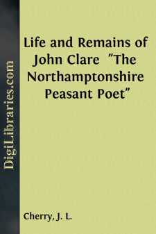 Life and Remains of John Clare 
"The Northamptonshire Peasant Poet"