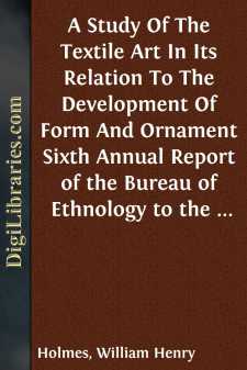 A Study Of The Textile Art In Its Relation To The Development Of Form And Ornament
Sixth Annual Report of the Bureau of Ethnology to the
Secretary of the Smithsonian Institution, 1884-'85,
Government Printing Office, Washington, 1888, (pages
189-252)