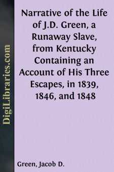 Narrative of the Life of J.D. Green, a Runaway Slave, from Kentucky
Containing an Account of His Three Escapes, in 1839, 1846, and 1848