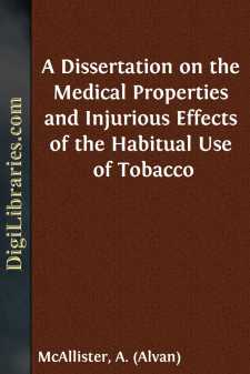 A Dissertation on the Medical Properties and Injurious Effects of...