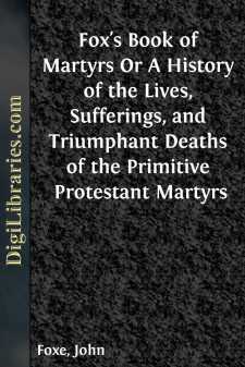 Fox's Book of Martyrs
Or A History of the Lives, Sufferings, and...