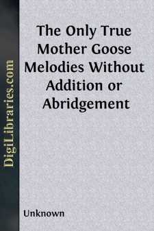 The Only True Mother Goose Melodies
Without Addition or Abridgement