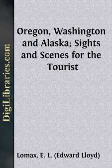 Oregon, Washington and Alaska; Sights and Scenes for the Tourist