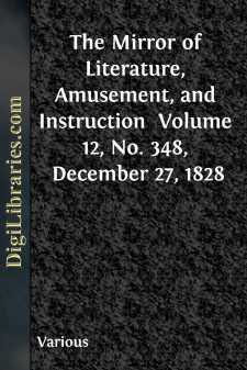 The Mirror of Literature, Amusement, and Instruction 
Volume 12,...