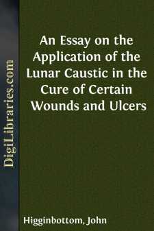 An Essay on the Application of the Lunar Caustic in the Cure of...