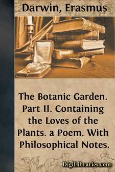 The Botanic Garden. Part II.
Containing the Loves of the Plants....