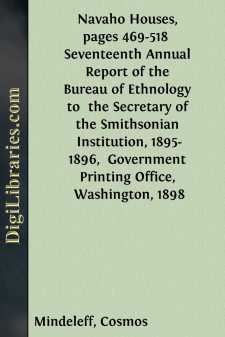 Navaho Houses, pages 469-518 
Seventeenth Annual Report of the...