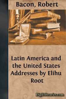 Latin America and the United States
Addresses by Elihu Root