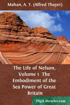 The Life of Nelson, Volume 1 
The Embodiment of the Sea Power of...