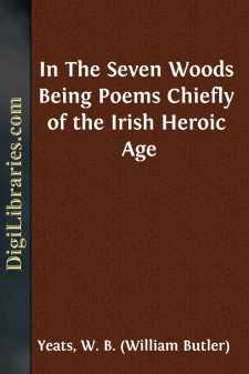 In The Seven Woods
Being Poems Chiefly of the Irish Heroic Age