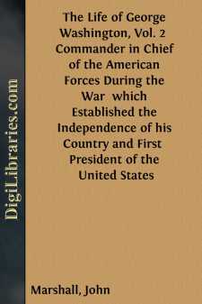 The Life of George Washington, Vol. 2 
Commander in Chief of the American Forces During the War 
which Established the Independence of his Country and First 
President of the United States