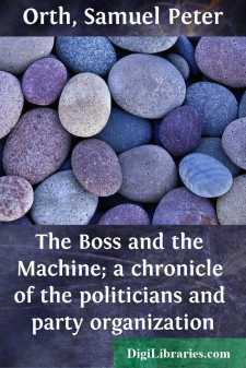 The Boss and the Machine; a chronicle of the politicians and party organization