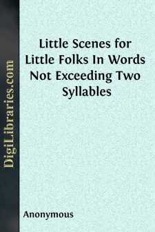Little Scenes for Little Folks
In Words Not Exceeding Two Syllables