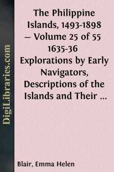 The Philippine Islands, 1493-1898 - Volume 25 of 55 
1635-36 
Explorations by Early Navigators, Descriptions of the Islands and Their Peoples, Their History and Records of the Catholic Missions, As Related in Contemporaneous Books and Manuscripts,...