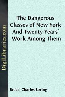 The Dangerous Classes of New York
And Twenty Years' Work Among Them