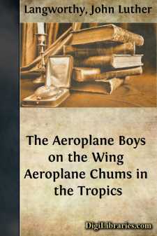 The Aeroplane Boys on the Wing
Aeroplane Chums in the Tropics